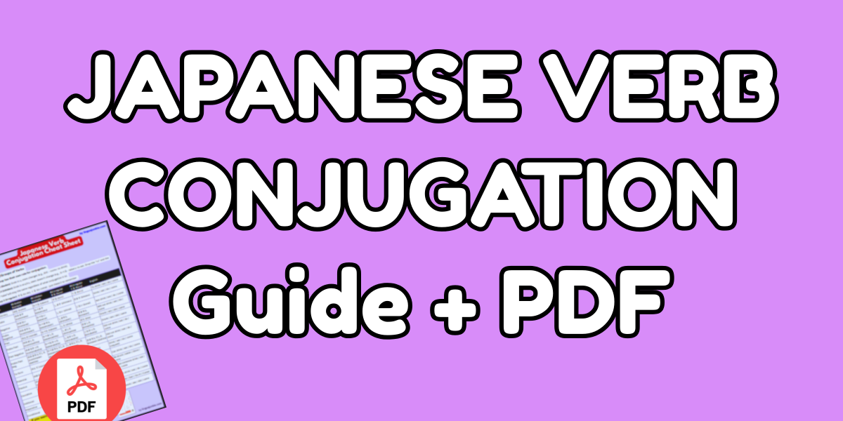 Complete Reference for Japanese Verb Conjugation